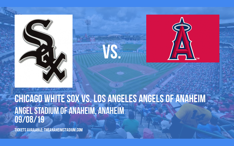 Chicago White Sox vs. Los Angeles Angels of Anaheim at Angel Stadium of Anaheim