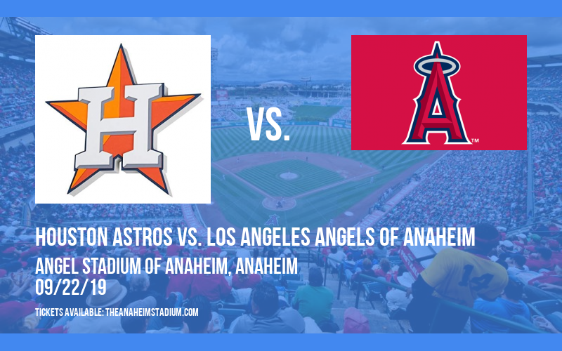 Houston Astros vs. Los Angeles Angels of Anaheim at Angel Stadium of Anaheim