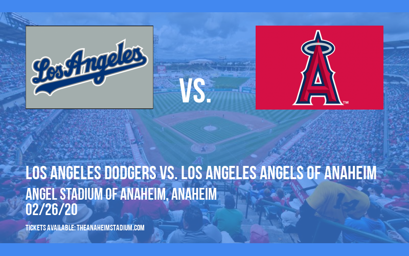 Spring Training: Los Angeles Dodgers vs. Los Angeles Angels of Anaheim at Angel Stadium of Anaheim