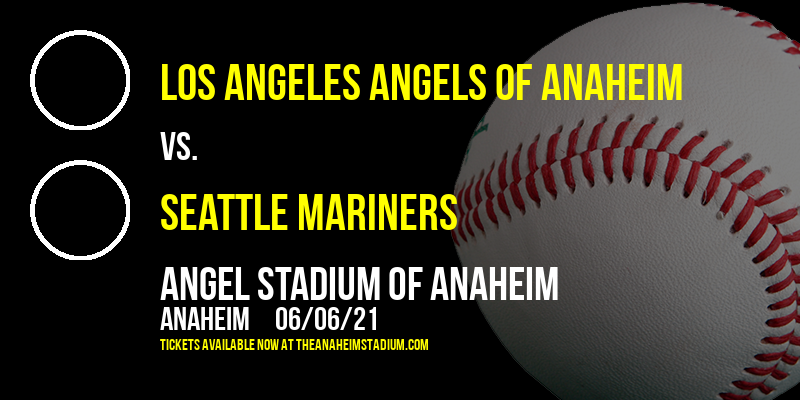 Los Angeles Angels of Anaheim vs. Seattle Mariners at Angel Stadium of Anaheim tickets Los Angeles Angels of Anaheim vs. Seattle Mariners at Angel Stadium of Anaheim