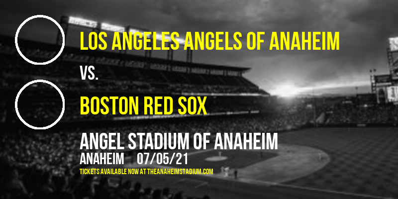 Los Angeles Angels of Anaheim vs. Boston Red Sox at Angel Stadium of Anaheim