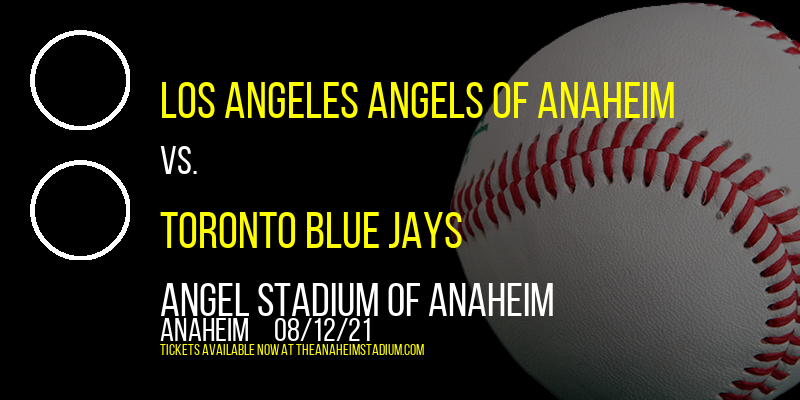 Los Angeles Angels of Anaheim vs. Toronto Blue Jays at Angel Stadium of Anaheim