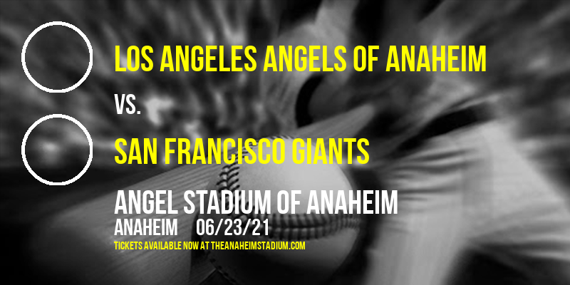 Los Angeles Angels Of Anaheim vs. San Francisco Giants at Angel Stadium of Anaheim