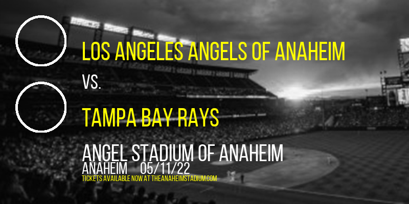 Los Angeles Angels of Anaheim vs. Tampa Bay Rays at Angel Stadium of Anaheim