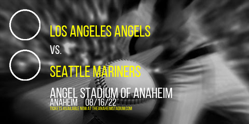 Los Angeles Angels vs. Seattle Mariners at Angel Stadium of Anaheim