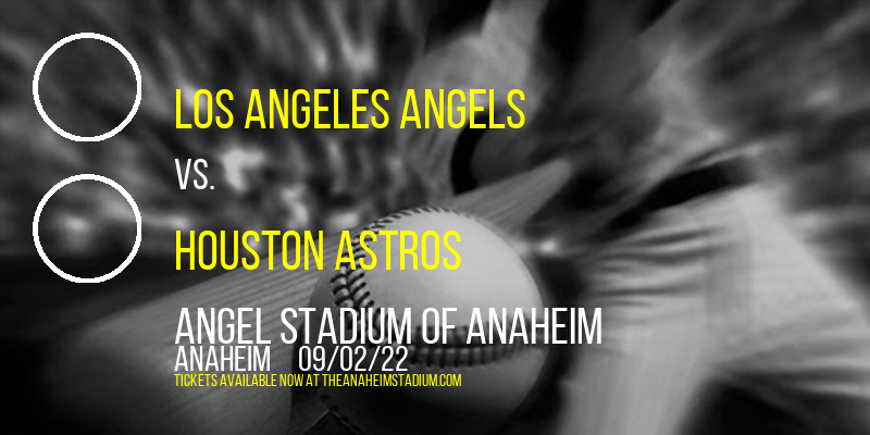 Los Angeles Angels vs. Houston Astros at Angel Stadium of Anaheim
