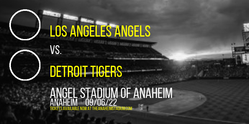 Los Angeles Angels vs. Detroit Tigers at Angel Stadium of Anaheim