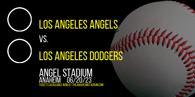 Los Angeles Angels vs. Los Angeles Dodgers at Angel Stadium of Anaheim