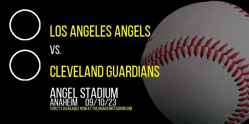 Los Angeles Angels vs. Cleveland Guardians at Angel Stadium of Anaheim