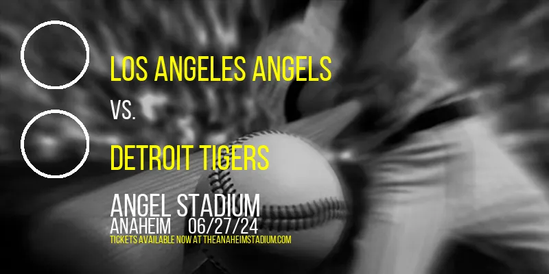Los Angeles Angels vs. Detroit Tigers at Angel Stadium
