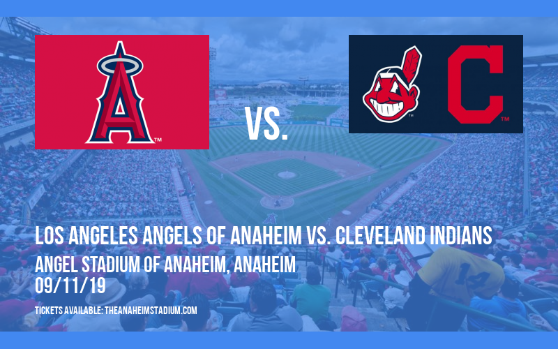 Los Angeles Angels of Anaheim vs. Cleveland Indians at Angel Stadium of Anaheim