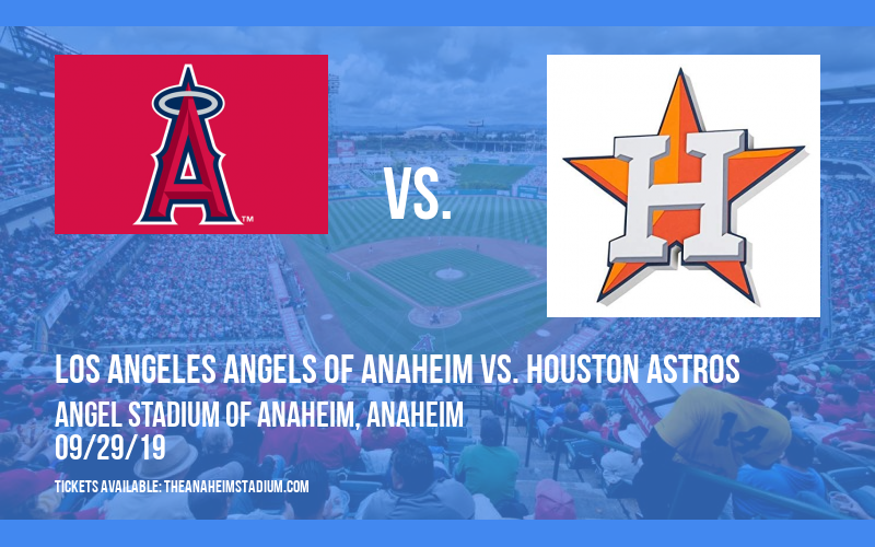 Los Angeles Angels of Anaheim vs. Houston Astros at Angel Stadium of Anaheim