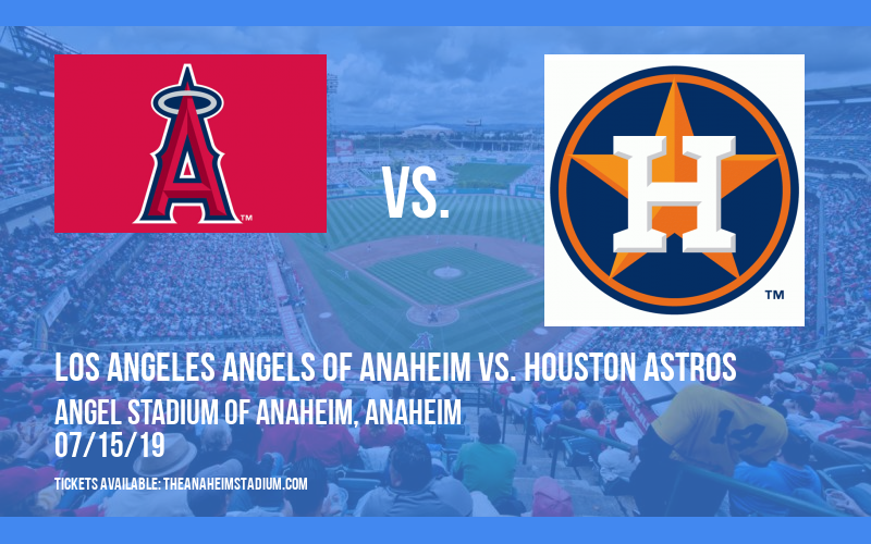 Los Angeles Angels of Anaheim vs. Houston Astros at Angel Stadium of Anaheim