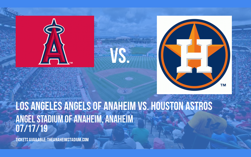 Los Angeles Angels of Anaheim vs. Houston Astros at Angel Stadium of Anaheim