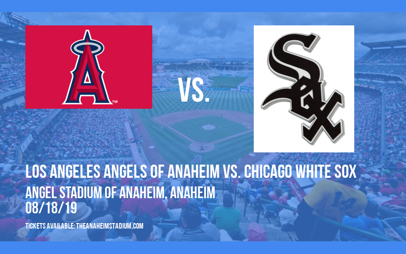 Los Angeles Angels of Anaheim vs. Chicago White Sox at Angel Stadium of Anaheim