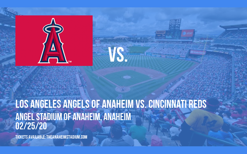 Spring Training: Los Angeles Angels of Anaheim vs. Cincinnati Reds at Angel Stadium of Anaheim