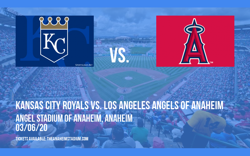 Spring Training: Kansas City Royals vs. Los Angeles Angels of Anaheim at Angel Stadium of Anaheim