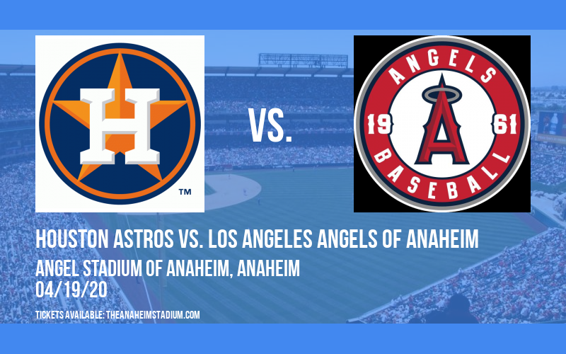 Houston Astros vs. Los Angeles Angels of Anaheim at Angel Stadium of Anaheim