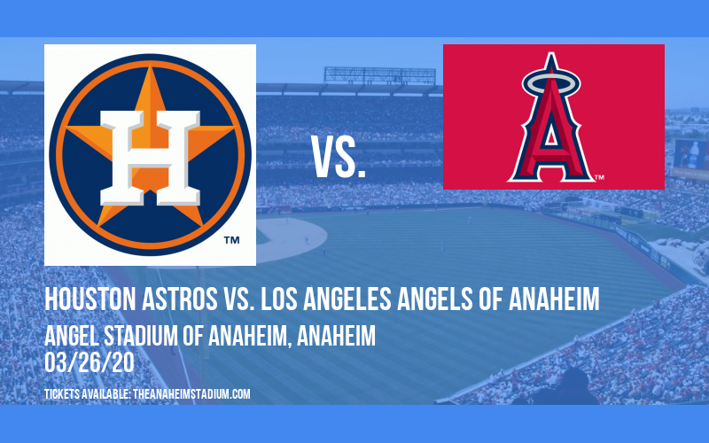 Houston Astros vs. Los Angeles Angels of Anaheim at Angel Stadium of Anaheim