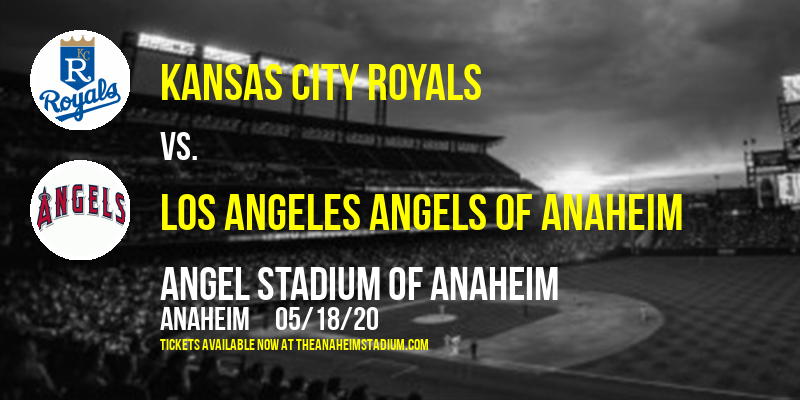 Kansas City Royals vs. Los Angeles Angels of Anaheim at Angel Stadium of Anaheim