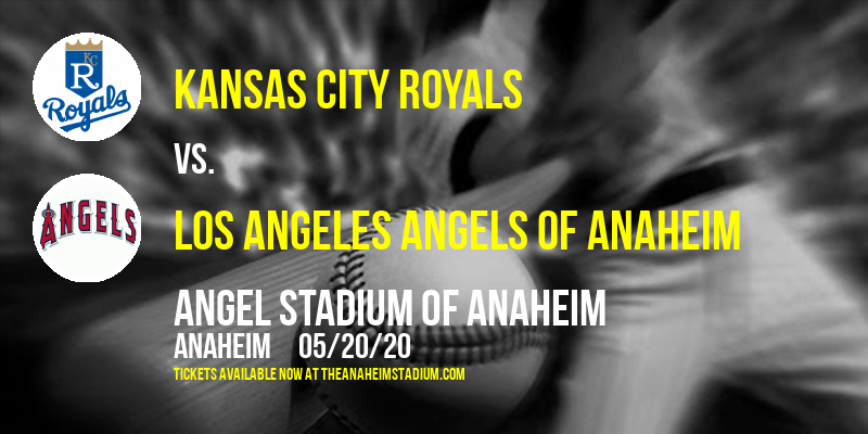 Kansas City Royals vs. Los Angeles Angels of Anaheim at Angel Stadium of Anaheim