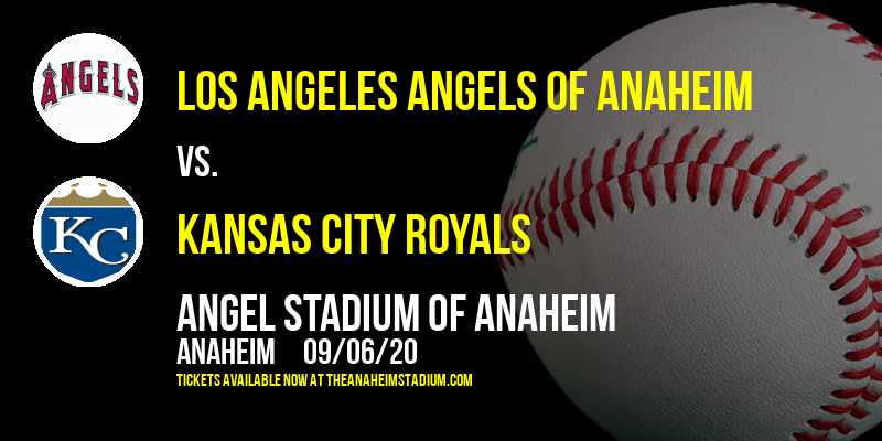 Los Angeles Angels of Anaheim vs. Kansas City Royals at Angel Stadium of Anaheim