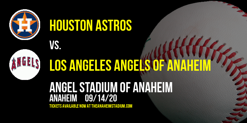 Houston Astros vs. Los Angeles Angels of Anaheim at Angel Stadium of Anaheim