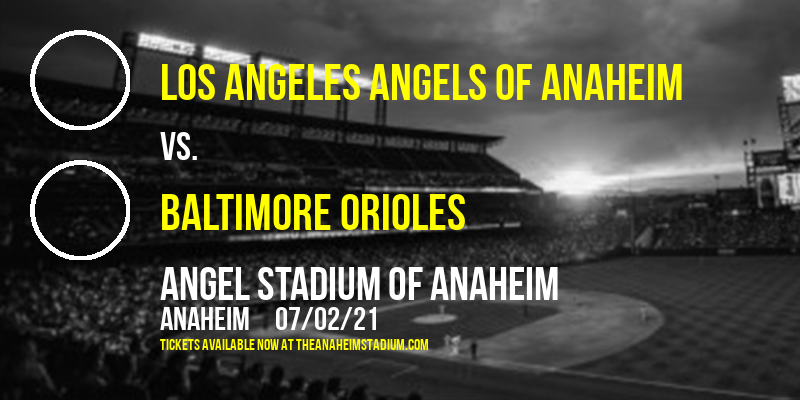 Los Angeles Angels of Anaheim vs. Baltimore Orioles at Angel Stadium of Anaheim