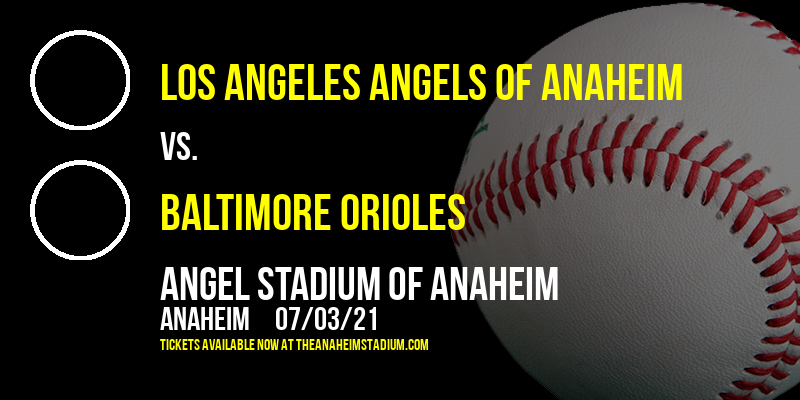 Los Angeles Angels of Anaheim vs. Baltimore Orioles at Angel Stadium of Anaheim