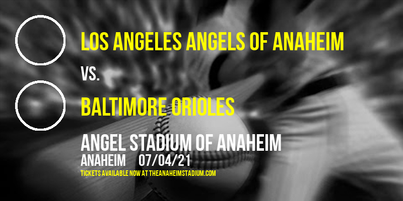 Los Angeles Angels of Anaheim vs. Baltimore Orioles at Angel Stadium of Anaheim