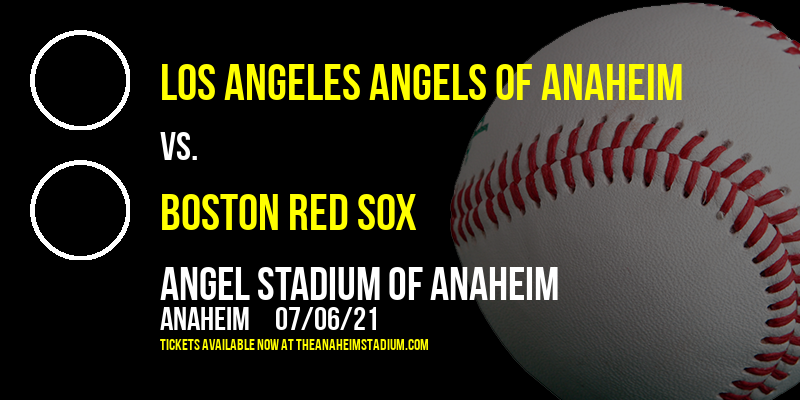 Los Angeles Angels of Anaheim vs. Boston Red Sox at Angel Stadium of Anaheim