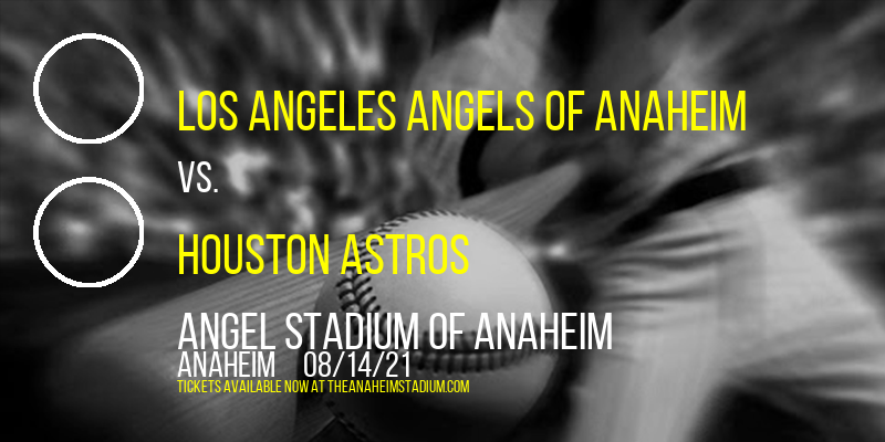 Los Angeles Angels of Anaheim vs. Houston Astros at Angel Stadium of Anaheim