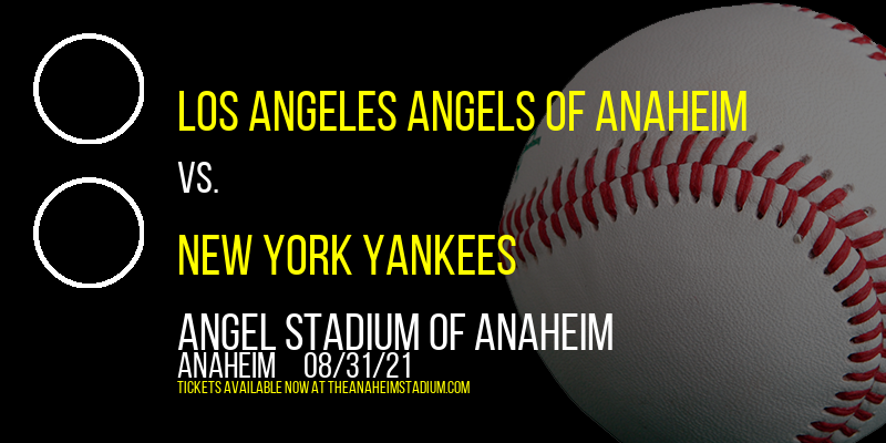 Los Angeles Angels of Anaheim vs. New York Yankees at Angel Stadium of Anaheim