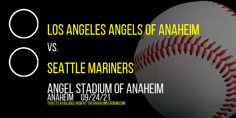 Los Angeles Angels of Anaheim vs. Seattle Mariners at Angel Stadium of Anaheim