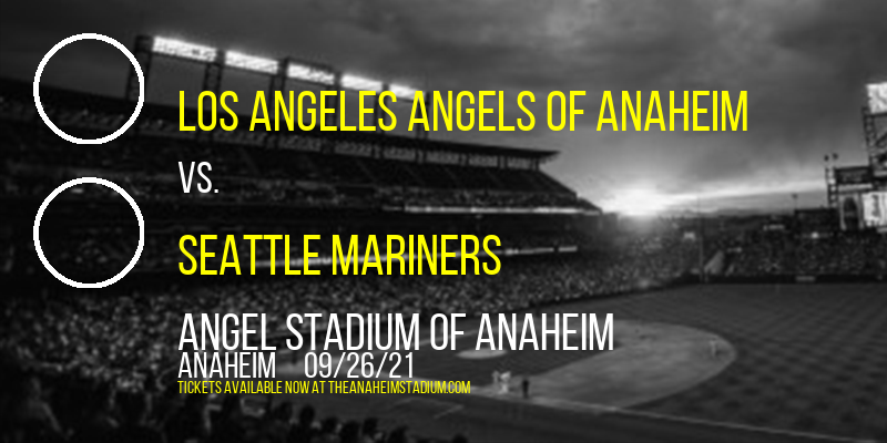 Los Angeles Angels of Anaheim vs. Seattle Mariners at Angel Stadium of Anaheim