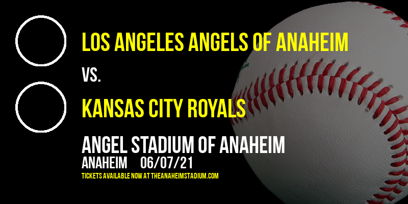 Los Angeles Angels of Anaheim vs. Kansas City Royals at Angel Stadium of Anaheim