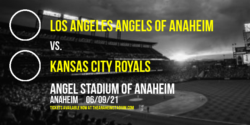 Los Angeles Angels of Anaheim vs. Kansas City Royals at Angel Stadium of Anaheim