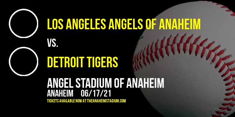 Los Angeles Angels of Anaheim vs. Detroit Tigers at Angel Stadium of Anaheim