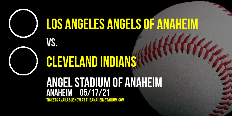 Los Angeles Angels of Anaheim vs. Cleveland Indians at Angel Stadium of Anaheim