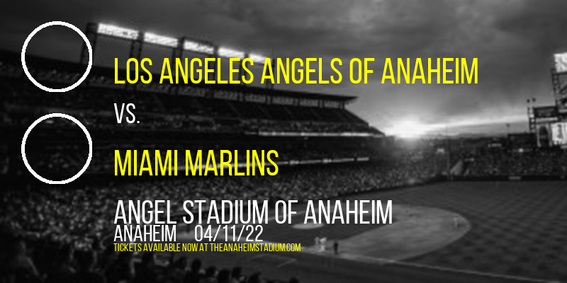 Los Angeles Angels Of Anaheim vs. Miami Marlins at Angel Stadium of Anaheim