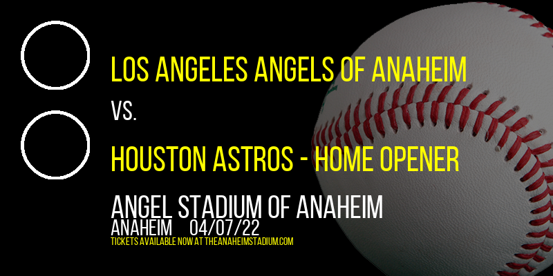 Los Angeles Angels of Anaheim vs. Houston Astros - Home Opener at Angel Stadium of Anaheim tickets Los Angeles Angels of Anaheim vs. Houston Astros - Home Opener at Angel Stadium of Anaheim