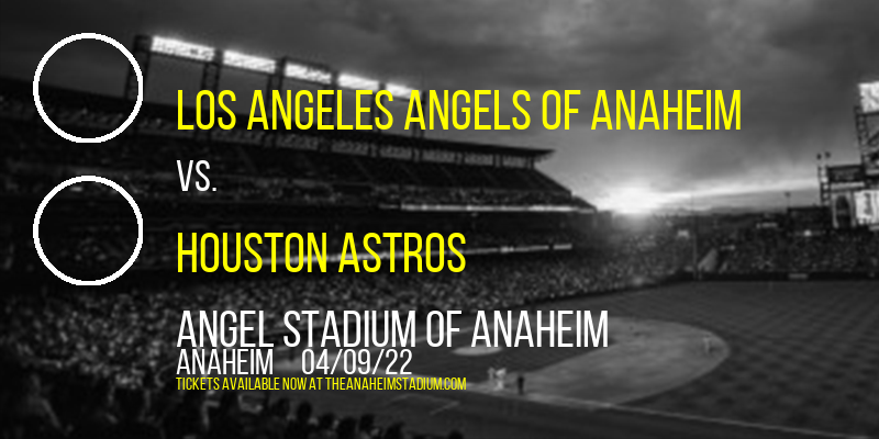 Los Angeles Angels of Anaheim vs. Houston Astros at Angel Stadium of Anaheim