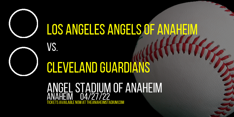 Los Angeles Angels of Anaheim vs. Cleveland Guardians at Angel Stadium of Anaheim