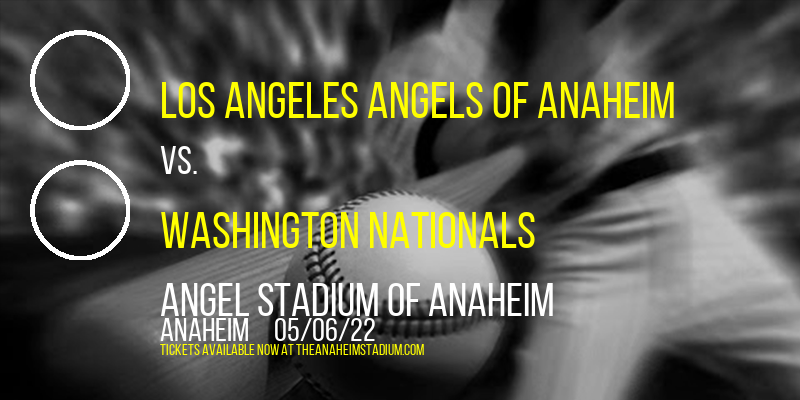 Los Angeles Angels of Anaheim vs. Washington Nationals at Angel Stadium of Anaheim