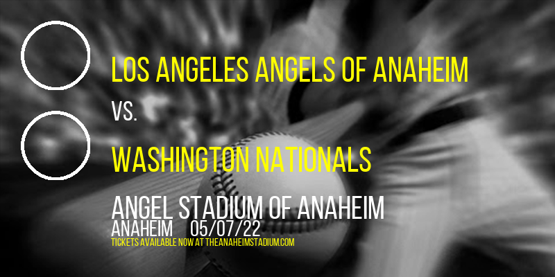 Los Angeles Angels of Anaheim vs. Washington Nationals at Angel Stadium of Anaheim