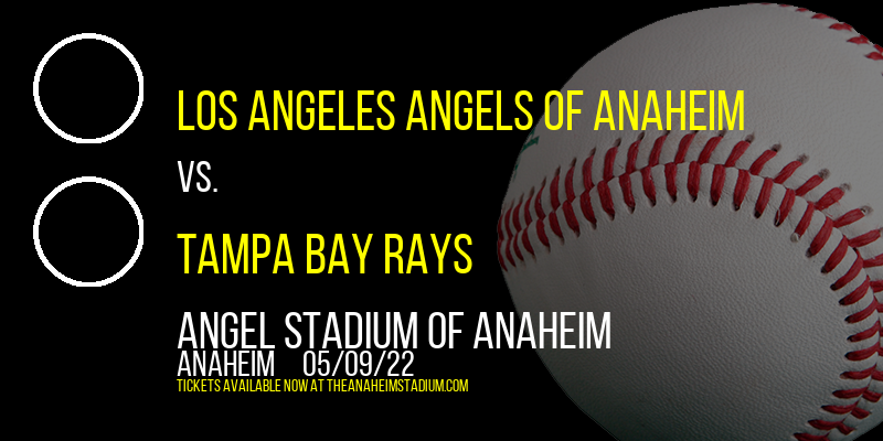 Los Angeles Angels of Anaheim vs. Tampa Bay Rays at Angel Stadium of Anaheim