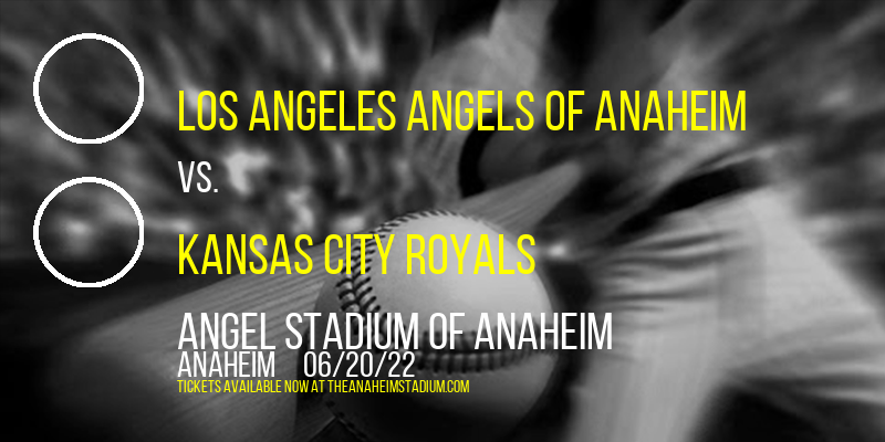 Los Angeles Angels of Anaheim vs. Kansas City Royals at Angel Stadium of Anaheim