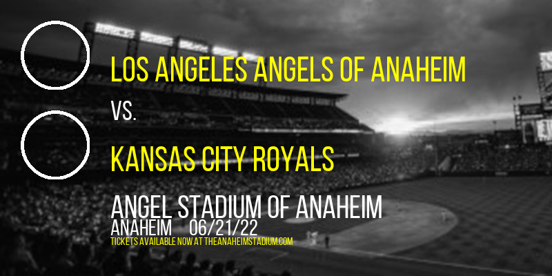Los Angeles Angels of Anaheim vs. Kansas City Royals at Angel Stadium of Anaheim tickets Los Angeles Angels of Anaheim vs. Kansas City Royals at Angel Stadium of Anaheim