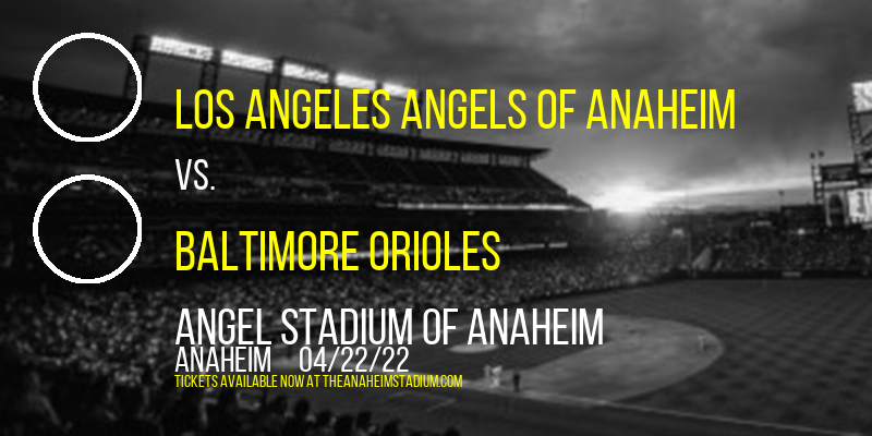 Los Angeles Angels of Anaheim vs. Baltimore Orioles at Angel Stadium of Anaheim