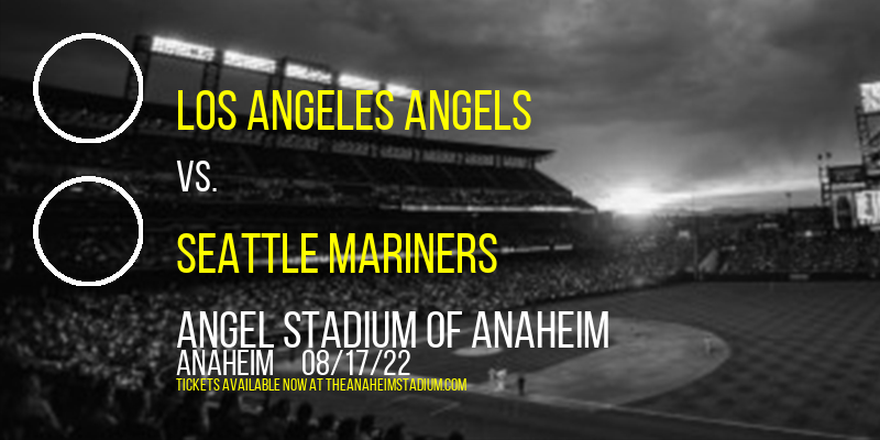 Los Angeles Angels vs. Seattle Mariners at Angel Stadium of Anaheim